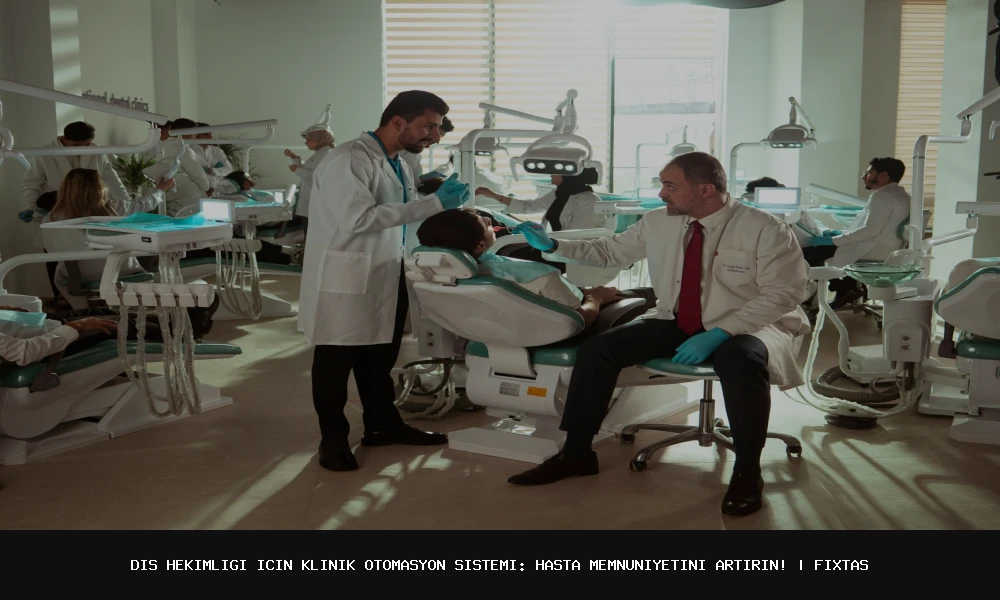 Diş Hekimliği için Klinik Otomasyon Sistemi: Hasta Memnuniyetini Artırın!