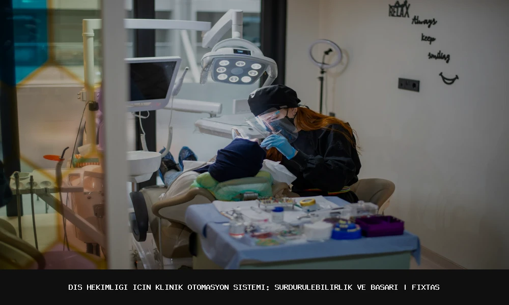 Diş Hekimliği İçin Klinik Otomasyon Sistemi: Sürdürülebilirlik ve Başarı