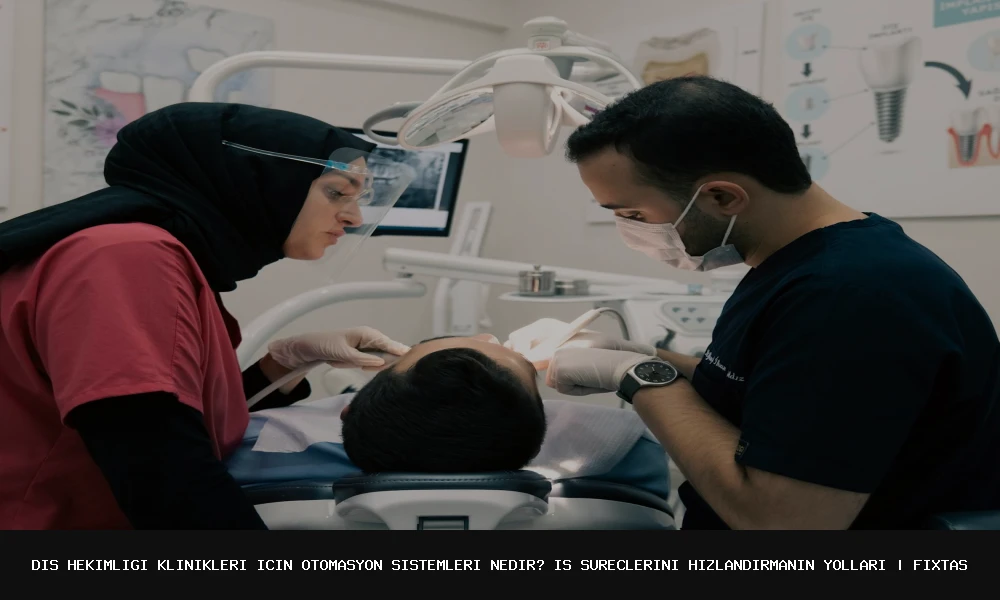 Diş Hekimliği Kliniklerinde Otomasyon Sistemleri: İş Süreçlerini Hızlandırın