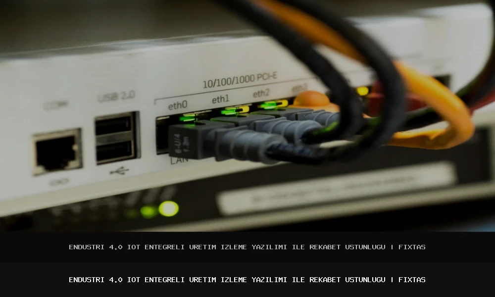 Endüstri 4.0 IoT Entegreli Üretim İzleme Yazılımı ile Rekabet Üstünlüğü