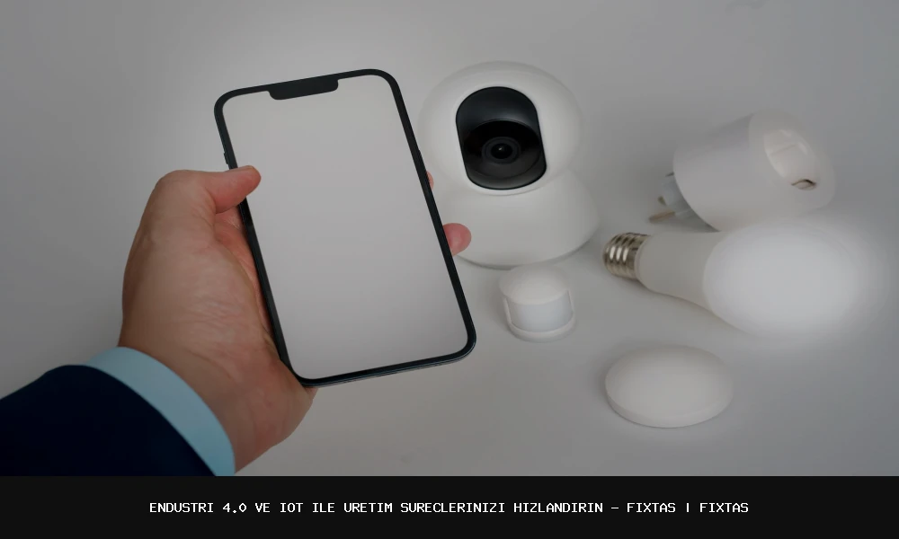 Endüstri 4.0 ve IoT ile Hızlandırın: FixTas'ın Endüstriyel Üretim İzleme Çözümleri