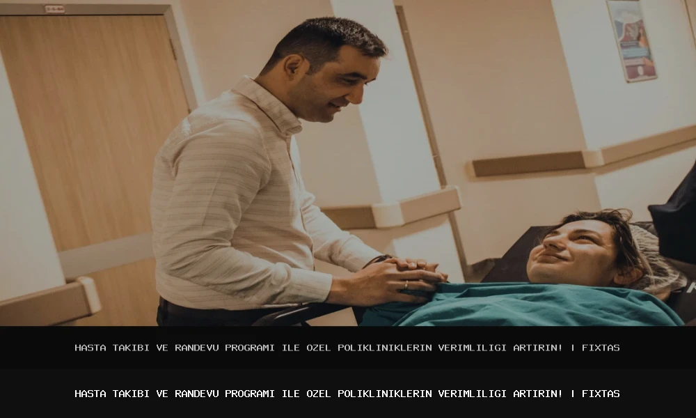 Hasta Takibi ve Randevu Programı ile Özel Polikliniklerin Verimliliği Artırın!