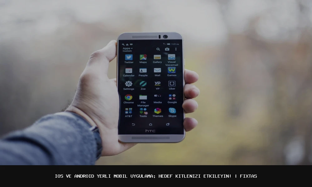 iOS ve Android Yerel Mobil Uygulama: Hedef Kitlenizi Etkileyin!