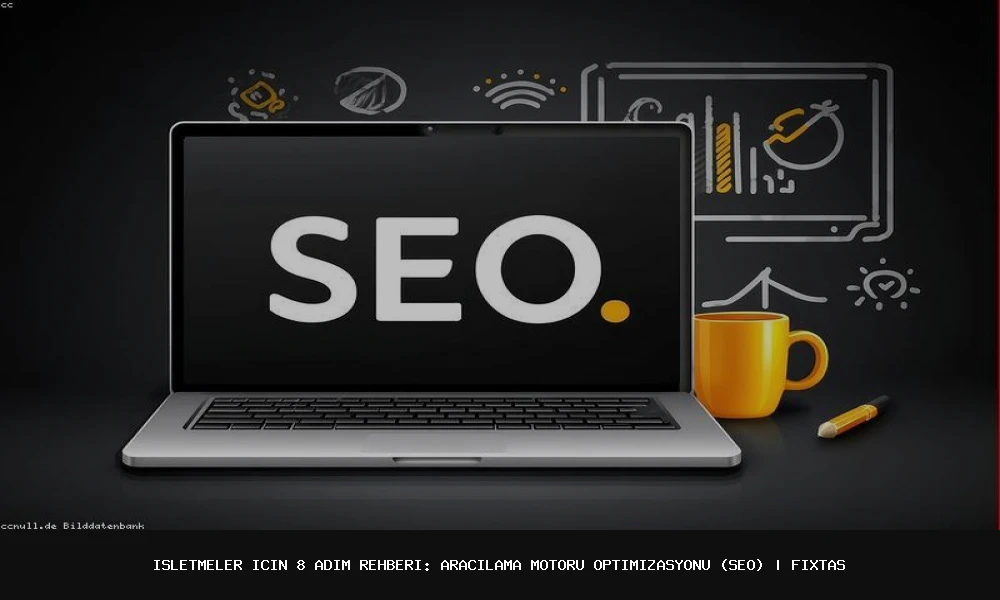 İşletmeler İçin 8 Adım Rehberi: Aracilama Motoru Optimizasyonu (SEO)