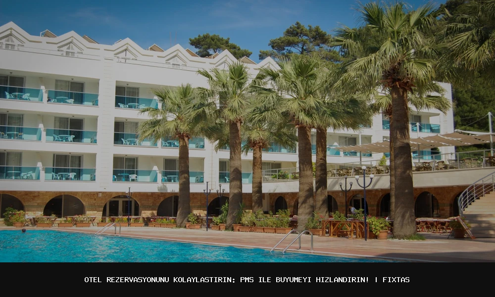 Otel Rezervasyonunu Kolaylaştırın: PMS ile Büyümeyi Hızlandırın!