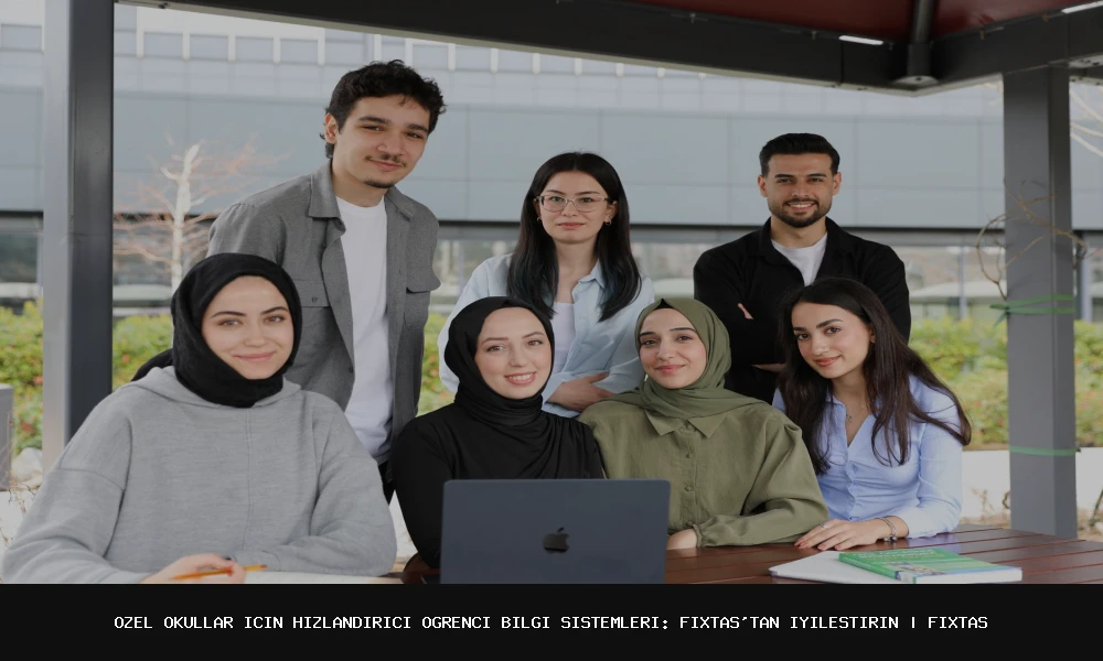 Özel Okullar İçin Hızlandırıcı Öğrenci Bilgi Sistemleri: FixTas'tan İyileştirin