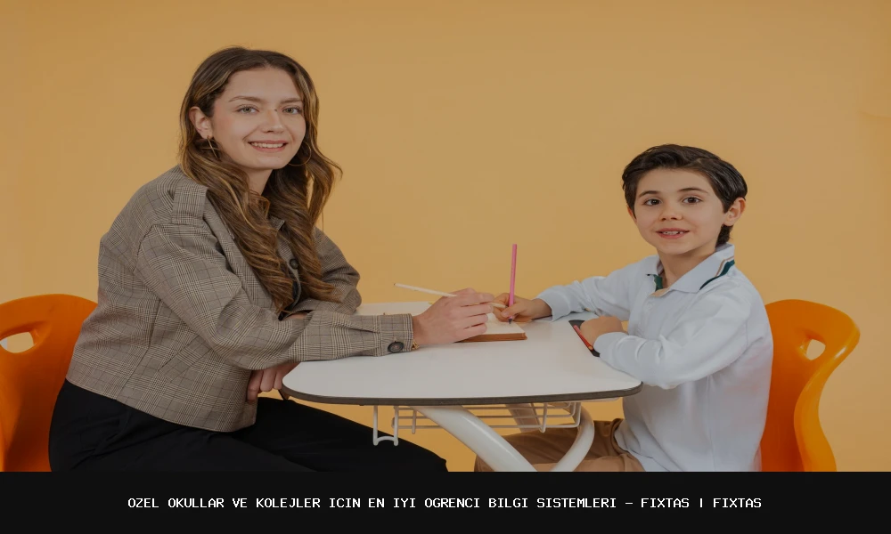 Özel Okullar ve Kolejler İçin En İyi Öğrenci Bilgi Sistemleri - FixTas