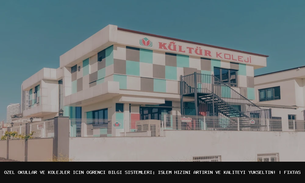 Özel Okullar ve Kolejler İçin Öğrenci Bilgi Sistemleri: İşlem Hızını Artırın, Kaliteyi Yükseltin!