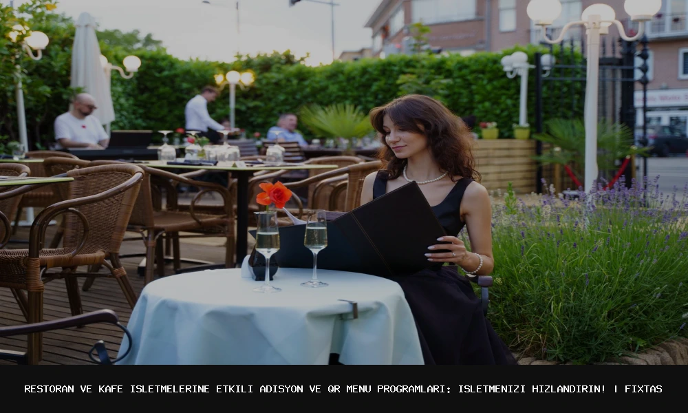 Restoran ve Kafe İşletmelerine Etkili Adisyon ve QR Menü Programları: İşletmenizi Hızlandırın!