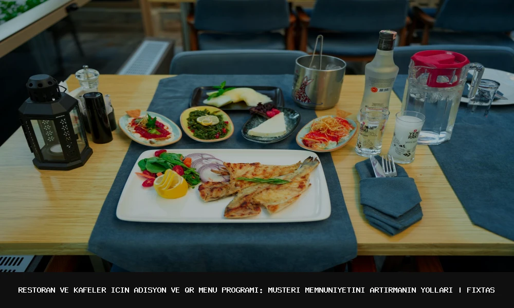 Restoran ve Kafeler için Adisyon ve QR Menü Programı: Müşteri Memnuniyetini Artırmanın Yolları