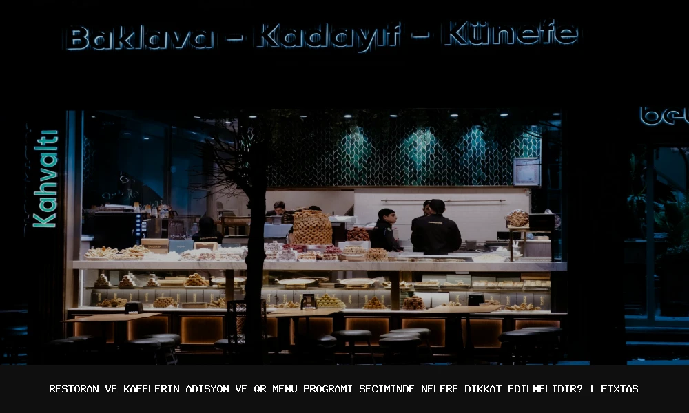Restoran ve Kafelerin Adisyon ve QR Menü Programı Seçiminde Nelere Dikkat Edilmelidir?